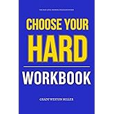 The High-Level Thinking Strategies Within Choose Your Hard Workbook: How to Execute Keith Craft’s Choices in Real Life Without Excuses or Delay