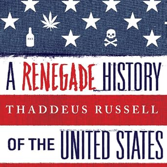 A Renegade History of the United States - Thaddeus Russell 
