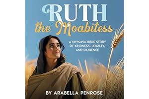 Ruth the Moabitess: A Rhyming Bible Story of Kindness, Loyalty, and Diligence (Real Women Heroes of the Bible)