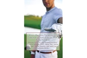 Golf Driving Techniques from Golfing Greats and Stories: Proven Golf Driving Techniques from Dustin Johnson, Rory, Jason Day,