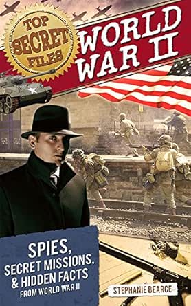 Top Secret Files World War Ii Spies Secret Missions And Hidden Facts From World War Ii Top Secret Files Of History Book 0 Kindle Edition By Bearce Stephanie Children Kindle Ebooks