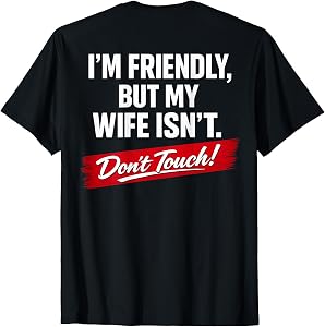 (ON Back) I'm Friendly But My Wife Isn't Don't Touch Funny T-Shirt