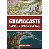 GUANACASTE COMPLETE TRAVEL GUIDE 2025