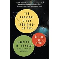 The Greatest Story Ever Told--So Far: Why Are We Here?