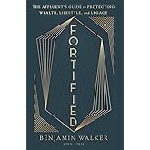 Fortified: The Affluent’s Guide to Protecting Wealth, Lifestyle, and Legacy