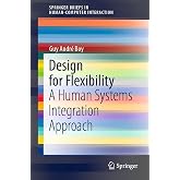 Design for Flexibility: A Human Systems Integration Approach (Human&ndash;Computer Interaction Series)