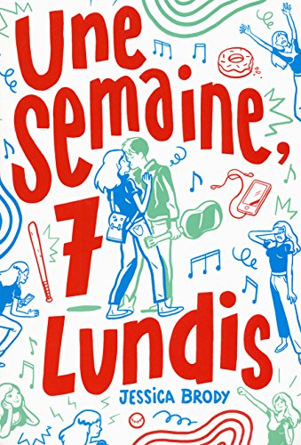 Une semaine, 7 lundis (ROMANS ADO) (French Edition) by Jessica Brody