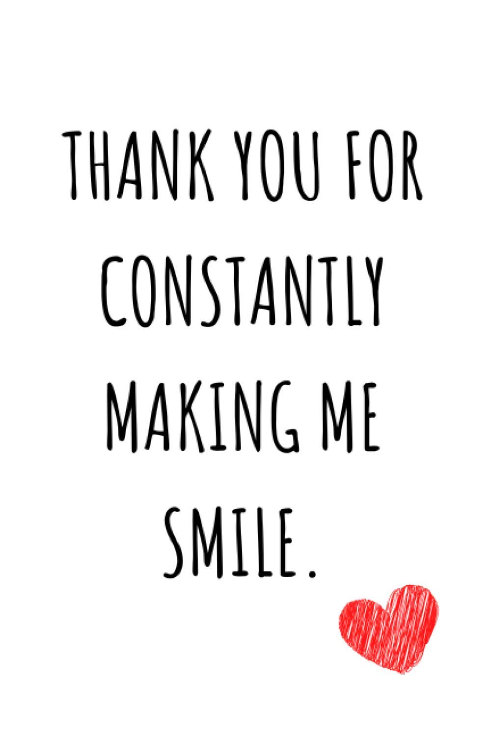 Thank You Quotes For Him Thank You For Constantly Making Me Smile: Valentines Day Gifts For Him,  Funny Quotes Valentine's Day Gift, Boyfriend Gift, Composition Notebook,  Lined Journal For Your Loved Once: Publishing, Dream Life: 9798700975490:  Amazon.com: