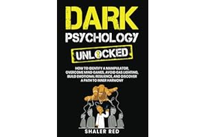 Dark Psychology Unlocked: How to Identify a Manipulator, Overcome Mind Games, Avoid Gas Lighting, Build Emotional Resilience,