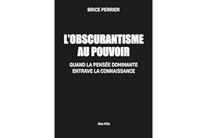 L’obscurantisme au pouvoir: Quand la pensée dominante entrave la connaissance (French Edition)