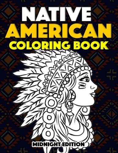 Native American Coloring Book Midnight Edition: American Indian Coloring Book for Kids and Adults Inspired by Native American Tribe Culture with ... Pages (Indian Tribe Activity Coloring Book)