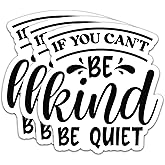 (3Pcs) If You Can't Be Kind Be Quiet Stickers Motivational Quotes Stickers Decal Waterproof Vinyl Stickers Adult for Laptop Kindle Car Tumbler Water Bottle Mug Phone Notebook Size 3”x2.8”