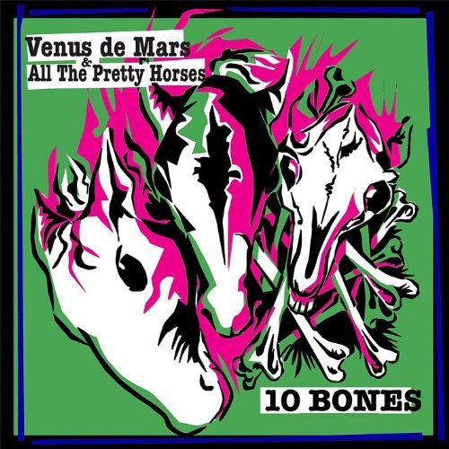 All The Pretty Horses - 10 Bones By Venus De Mars & All The Pretty Horses - Zortam Music