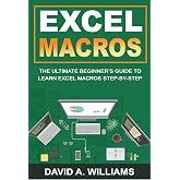 Excel Macros: The Ultimate Beginner's Guide to Learn Excel Macros Step by Step