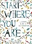 Start Where You Are: A Journal for Self-Exploration