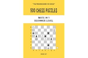 500 Chess Puzzles, Mate in 1, Beginner Level: Solve chess problems and improve your tactical chess skills (I'm progressing in