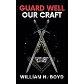 Guard Well Our Craft: A Collection of Masonic Writings