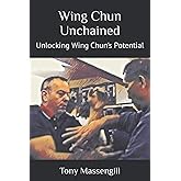 Wing Chun Unchained: Unlocking Wing Chun's Potential