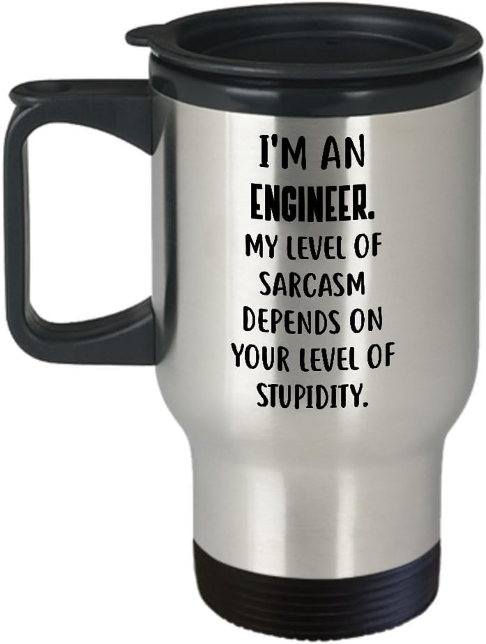 I'm An Engineer. My Level Of Sarcasm Depends On Your Level Of Stupidity. - Funny Engineer Insulated Travel Mug - Best Inspirational Tumbler Gifts For