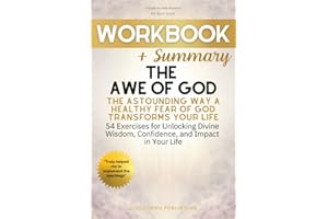 Workbook + Summary For The Awe of God: The Astounding Way a Healthy Fear of God Transforms Your Life by John Bevere: 54 Exercises for Unlocking Divine Wisdom, Confidence, and Impact in Your Life