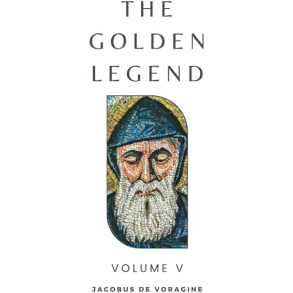 The Golden Legend: Volume III (Annotated): Voragine, Jacobus de