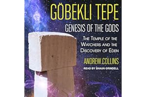 Gobekli Tepe: Genesis of the Gods: The Temple of the Watchers and the Discovery of Eden