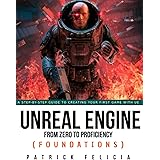 Unreal Engine from Zero to Proficiency (Foundations): A Step-by-step guide to your first game with Unreal Engine