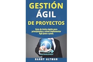 GESTION AGIL DE PROYECTOS: Guia de Inicio Rapido Para Principiantes Y Como Implementar Agile Paso A Paso (Agile Project Management in Spanish/ Agile Project Management en Español) (Spanish Edition)