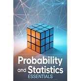 Probability and Statistics Essentials: Introductory Lessons, 30 Worked Examples, and Exam Practice
