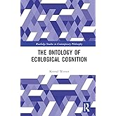 The Ontology of Ecological Cognition (Routledge Studies in Contemporary Philosophy)