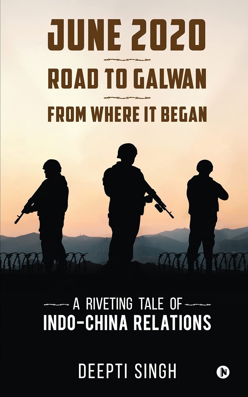June Road To Galwan From Where It Began A Riveting Tale Of Indo China Relations Deepti Singh Amazon Com Books
