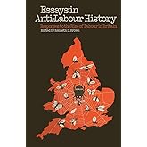 Essays in Anti-Labour History: Responses to the Rise of Labour in Britain