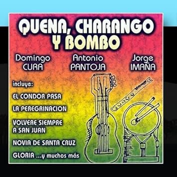 Quena Charango Y Bombo By Antonio Pantoja Y Jorge Imana Domingo Cura Amazon Com Music quena charango y bombo by antonio