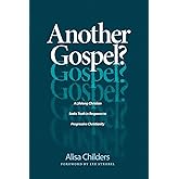 Another Gospel?: A Lifelong Christian Seeks Truth in Response to Progressive Christianity