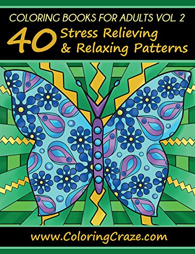 Coloring Books For Adults Volume 2: 40 Stress Relieving And Relaxing Patterns, Adult Coloring Books Series By ColoringCraze.com (ColoringCraze Adult Coloring ... Relieving Coloring Pages For Grownups)