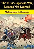 The Russo-Japanese War, Lessons Not Learned by Major James D. Sisemore