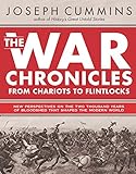 The War Chronicles: From Chariots to Flintlocks: From Chariots to Flintlocks by Joseph Cummins