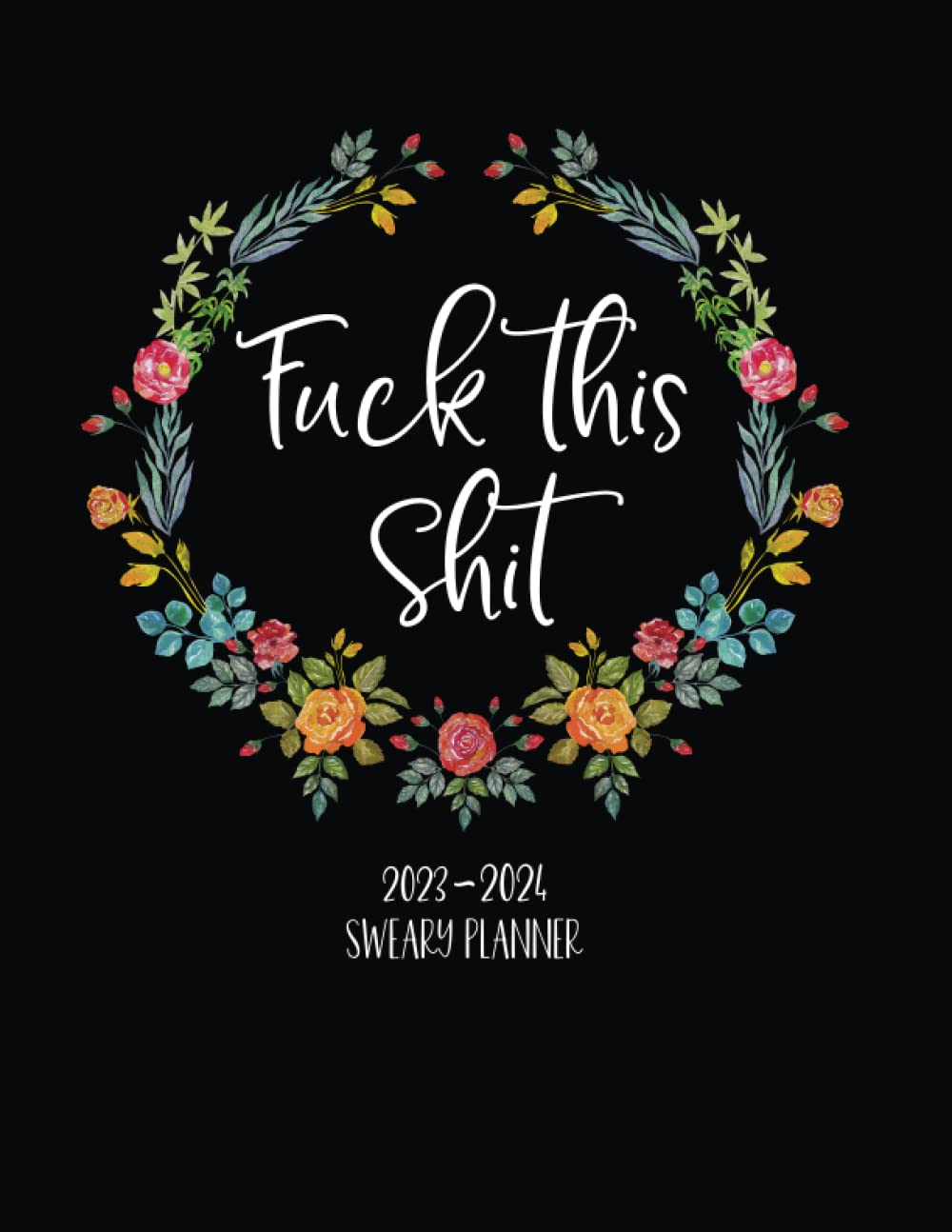 Fuck This Shit: 2023-2024 Sweary Planner