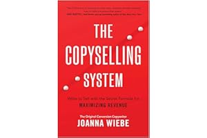 The Copyselling System: Write to Sell with the Secret Formula for Maximizing Revenue