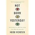 Not Born Yesterday: The Science of Who We Trust and What We Believe