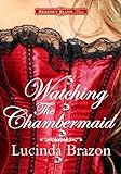 Regency Sluts Two: Watching the Chambermaid (Historical Erotica)
