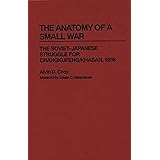 The Anatomy of a Small War: The Soviet-Japanese Struggle for Changkufeng/Khasan, 1938 (Contributions in Military Studies)