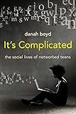 It's Complicated: The Social Lives of Networked Teens