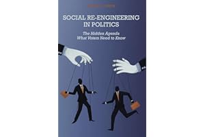 Social Re-Engineering in Politics: The Hidden Agenda/What Voters Need to Know