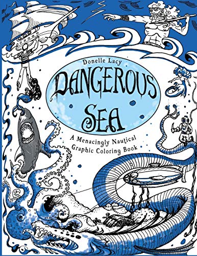 Dangerous Sea: A Menacingly Nautical Graphic Coloring Book by Donelle Lacy