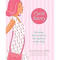 Cycle Savvy: The Smart Teen's Guide to the Mysteries of Her Body
