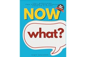 NOW WHAT? A Personal Discovery Career Guide & Workbook: 109+ Questions For Uncovering Your Life's Purpose, Passion & Place For Those Who Are Side Hustling, Career Building, or Just Fed Up!