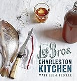 The Lee Bros. Charleston Kitchen: A Cookbook by Matt Lee, Ted Lee