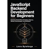JavaScript Backend Development for Beginners: Build Real-World APIs with Node.js, Express, NestJS, Authentication, and Databases