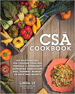 The Csa Cookbook No Waste Recipes For Cooking Your Way Through A Community Supported Agriculture Box Farmers Market Or Backyard Bounty Ly Linda Taylor Will 9780760347294 Amazon Com Books
